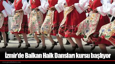 İzmir’de Balkan Halk Dansları kursu başlıyor