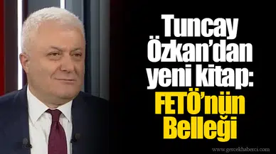 Tuncay Özkan’dan yeni kitap: FETÖ’nün Belleği
