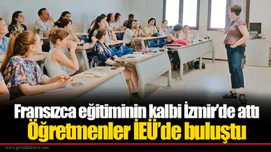 Fransızca eğitiminin kalbi İzmir’de attı:  Öğretmenler İEÜ’de buluştu