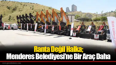 Ranta Değil Halka; Menderes Belediyesi’ne Bir Araç Daha