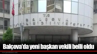 Balçova'da yeni başkan vekili belli oldu