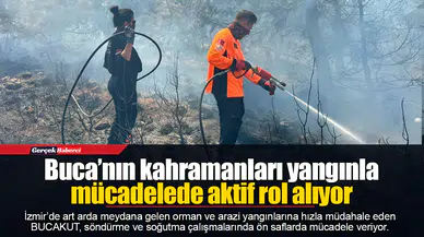 Buca’nın kahramanları yangınla mücadelede aktif rol alıyor