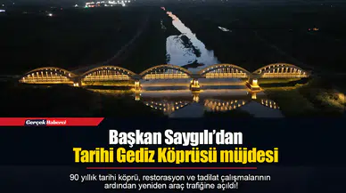 Başkan Saygılı’dan Tarihi Gediz Köprüsü müjdesi