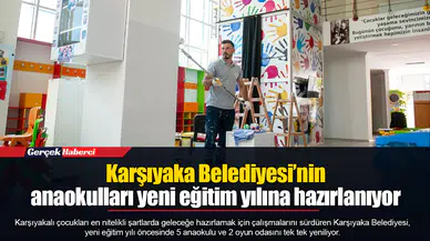Karşıyaka Belediyesi’nin anaokulları yeni eğitim yılına hazırlanıyor