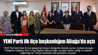 YENİ Parti ilk ilçe başkanlığını Aliağa'da açtı