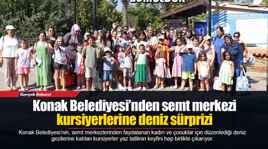 Konak Belediyesi’nden semt merkezi kursiyerlerine deniz sürprizi
