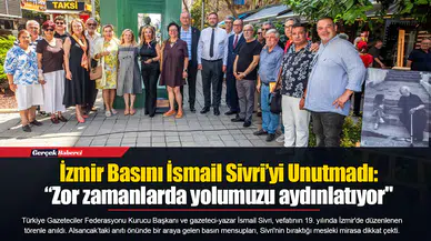 İzmir Basını İsmail Sivri’yi Unutmadı: “Zor zamanlarda yolumuzu aydınlatıyor"