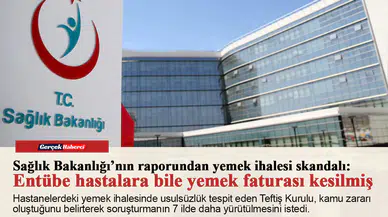 Sağlık Bakanlığı’nın raporundan yemek ihalesi skandalı:  Entübe hastalara bile yemek faturası kesilmiş