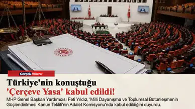 Türkiye'nin konuştuğu 'Çerçeve Yasa' kabul edildi!