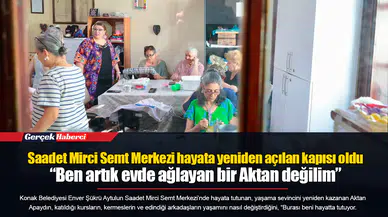 Saadet Mirci Semt Merkezi hayata yeniden açılan kapısı oldu