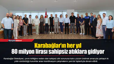 Karabağlar’ın her yıl 80 milyon lirası sahipsiz atıklara gidiyor