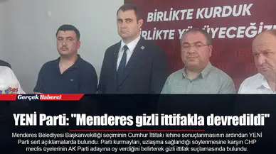 YENİ Parti: "Menderes gizli ittifakla devredildi"