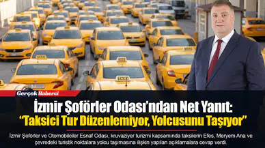 İzmir Şoförler Odası’ndan Net Yanıt: “Taksici Tur Düzenlemiyor, Yolcusunu Taşıyor”