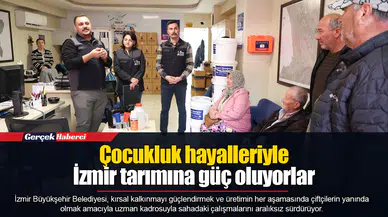 Çocukluk hayalleriyle İzmir tarımına güç oluyorlar