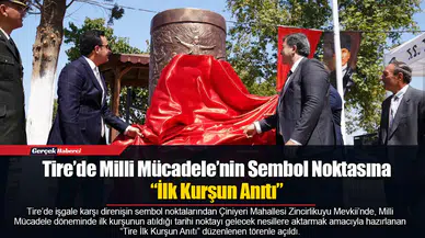 Tire’de Milli Mücadele’nin Sembol Noktasına “İlk Kurşun Anıtı”