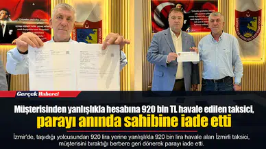 Müşterisinden yanlışlıkla hesabına 920 bin TL havale edilen taksici, parayı anında sahibine iade etti