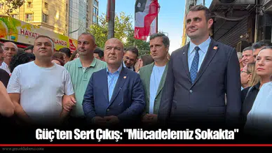 Güç'ten Sert Çıkış: "Mücadelemiz Sokakta"