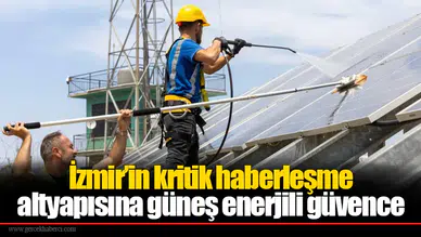 İzmir’in kritik haberleşme altyapısına güneş enerjili güvence