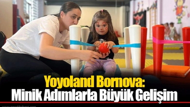 Yoyoland Bornova: Minik Adımlarla Büyük Gelişim