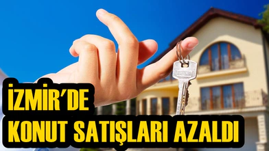 İZMİR'DE KONUT SATIŞLARI AZALDI