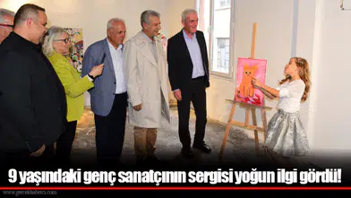 9 yaşındaki genç sanatçının sergisi yoğun ilgi gördü!