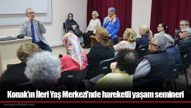 Konak’ın İleri Yaş Merkezi’nde hareketli yaşam semineri