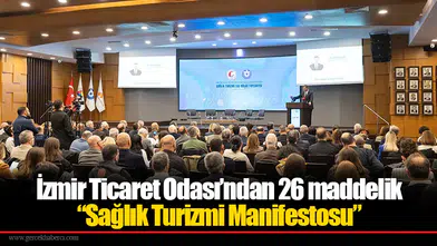 İzmir Ticaret Odası’ndan 26 maddelik “Sağlık Turizmi Manifestosu”