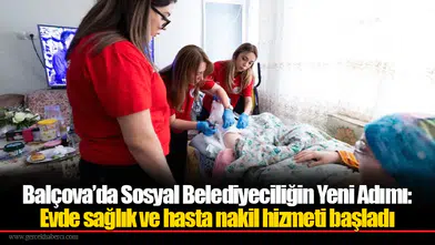 Balçova’da Sosyal Belediyeciliğin Yeni Adımı: Evde sağlık ve hasta nakil hizmeti başladı