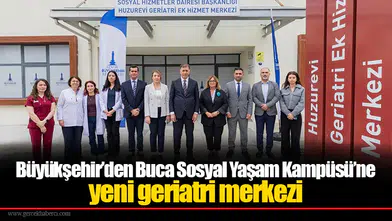 Büyükşehir’den Buca Sosyal Yaşam Kampüsü’ne yeni geriatri merkezi