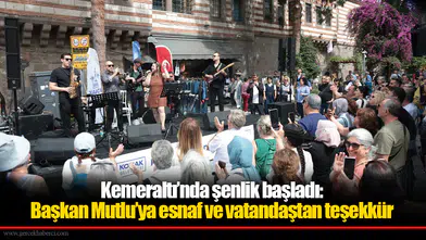 Kemeraltı’nda şenlik başladı: Başkan Mutlu’ya Esnaf ve vatandaştan teşekkür