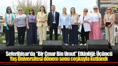 Seferihisar’da “Bir Çınar Bin Umut” Etkinliği: Üçüncü Yaş Üniversitesi dönem sonu coşkuyla kutlandı