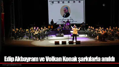 Edip Akbayram ve Volkan Konak şarkılarla anıldı