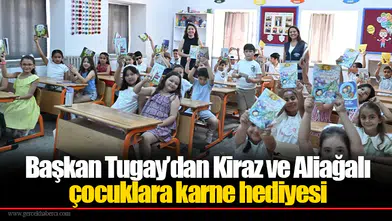 Başkan Tugay'dan Kiraz ve Aliağa'daki Öğrencilere Karne Sürprizi!