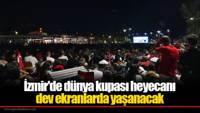 İzmir'de dünya kupası heyecanı dev ekranlarda yaşanacak