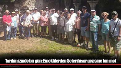Tarihin izinde bir gün: Emeklilerden Seferihisar gezisine tam not