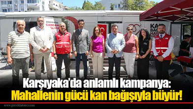 Karşıyaka’da anlamlı kampanya: Mahallenin gücü kan bağışıyla büyür!