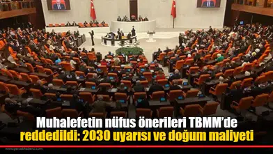 Muhalefetin nüfus önerileri TBMM’de reddedildi: 2030 uyarısı ve doğum maliyeti