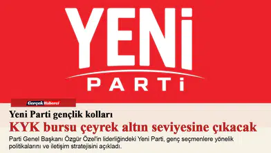 Yeni Parti gençlik kolları: KYK bursu çeyrek altın seviyesine çıkacak
