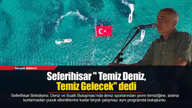 Seferihisar " Temiz Deniz, Temiz Gelecek" dedi