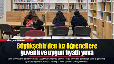Büyükşehir’den kız öğrencilere güvenli ve uygun fiyatlı yuva