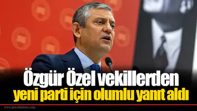 Özgür Özel vekillerden yeni parti için olumlu yanıt aldı