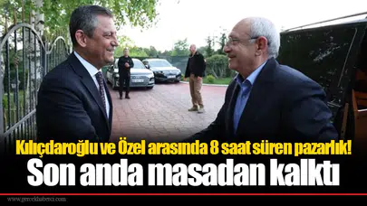 Kılıçdaroğlu ve Özel arasında 8 saat süren pazarlık! Son anda masadan kalktı