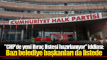 "CHP'de yeni ihraç listesi hazırlanıyor" iddiası: Bazı belediye başkanları da listede
