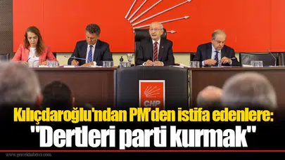 Kılıçdaroğlu'ndan istifa edenlere: "Dertleri parti kurmak"