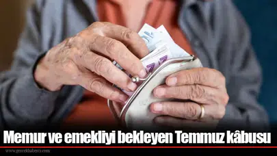 Memur ve emekliyi bekleyen Temmuz kâbusu