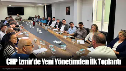 CHP İzmir’de Yeni Yönetimden İlk Toplantı