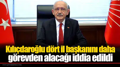 Kılıçdaroğlu dört il başkanını daha görevden alacağı iddia edildi