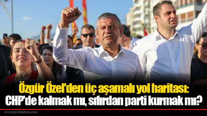 Özgür Özel'den üç aşamalı yol haritası: CHP'de kalmak mı, sıfırdan parti kurmak mı?
