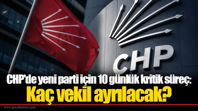 CHP'de yeni parti için 10 günlük kritik süreç: Kaç vekil ayrılacak?