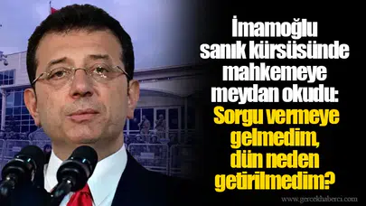 İmamoğlu sanık kürsüsünde mahkemeye meydan okudu: Sorgu vermeye gelmedim, dün neden getirilmedim?